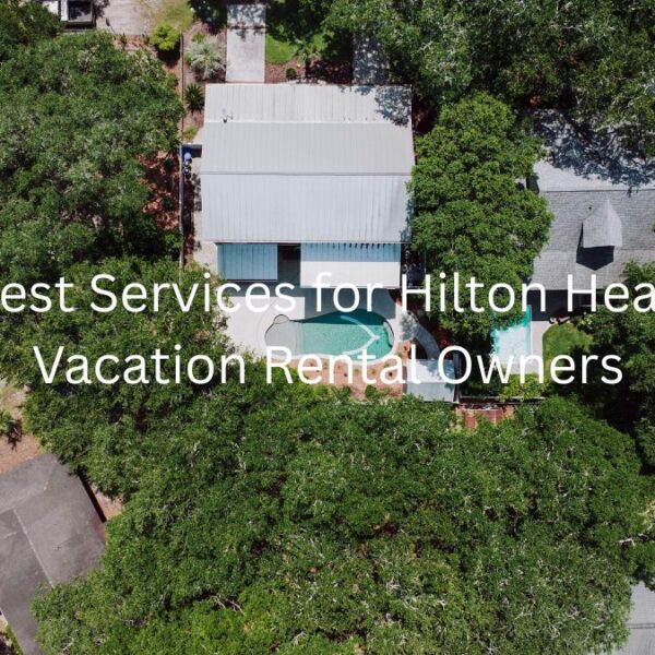 Best Services for Hilton Head Vacation Rental Owners
