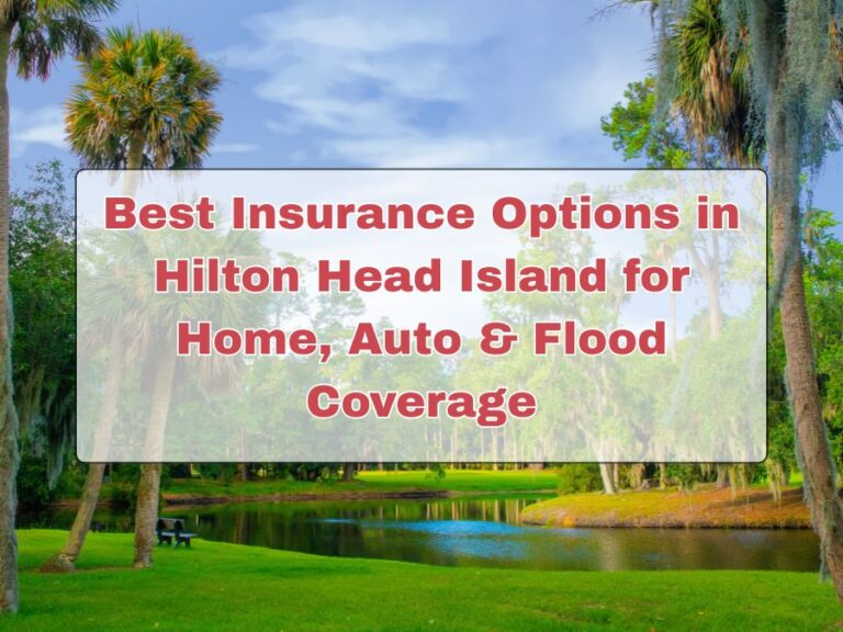 Best Insurance Options in Hilton Head Island for Home, Auto & Flood Coverage
